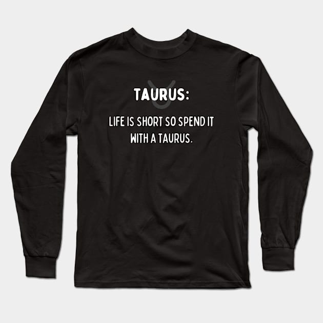 Taurus Zodiac signs quote - Life is short so spend it with a Taurus Long Sleeve T-Shirt by Zodiac Outlet